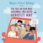 Marc-Uwe Kling: Der Tag, an dem Max dreimal ins Auto gekotzt hat, CD