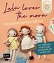 "Lulu loves the moon: Amigurumi-Puppen häkeln" mit hübschen Outfits und Accessoires im Vintage-Stil. Drei Häkelpuppen., Buch