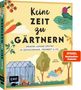 Jessica Achtsnicht: Keine Zeit zu gärtnern - Gemüse länger ernten in Gewächshaus, Frühbeet & Co., Buch