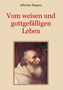 Albertus Magnus: Vom weisen und gottgefälligen Leben, das ist: Von der Unterscheidung der wahrhaften und der falschen Tugend, Buch
