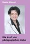 Doris Wieser: Die Kraft der pädagogischen Liebe, Buch