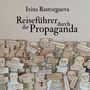 „Irina Rastorgueva PROPAGANDA Ein Reiseführer“. Illustration: Figuren mit verschiedenen Schildern., Buch