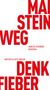 Große rote Buchstaben "MAI STEIN WEG", "DENK FIEBER", kleiner "MARCUS STEINWEG", "Matthes & Seitz Berlin"., Buch