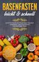 Marianne Bauersfeld: Basenfasten - leicht & schnell: Schritt für Schritt den Säure-Basen-Haushalt ausgleichen, gesund entsäuern und lebendiger fühlen - inkl. einfachen und schnellen basischen Rezepten, zum dauerhaften Abnehmen und natürlichen Regenerieren, Buch