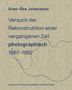 Sven-Ake Johansson: Sven-Åke Johansson. Versuch der Rekonstruktion einervergangenen Zeit (photographisch), 1967-1982 / Attempt toRecontruct a Time Past (photographically), 1967-1982, Buch