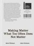 : Søren Pihlmann and Adam Dickinson. Making Matter What Too Often Does Not Matter. Material Protagonists of a Site-Derived Architecture. Danish Pavillion. Venice Biennale 2025, Buch