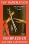 Cay Rademacher, Verbrechen aus der Geschichte, drei Jahrtausende Mord, Verrat, Intrige. Illustration von Schwertern., Buch