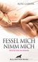 Rose Garver: Fessel mich - Nimm mich | Erotischer SM-Roman, Buch