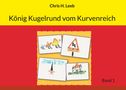 Chris H. Leeb: König Kugelrund vom Kurvenreich, Buch