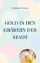 Christina Corente: Gold in den Gräbern der Stadt, Buch