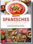 Isabelle Perez: Spanisches Kochbuch: Die leckersten Rezepte der spanischen Küche für jeden Geschmack und Anlass | inkl. Tapas, Spezialitäten, Getränken & Desserts, Buch
