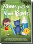 Amelie Lohmann: Zähne putzen mit Börle: Das magische Zahnputzbuch zum Mitmachen mit den schönsten Zahnputzgeschichten für Kinder, um das richtige Zähneputzen spielerisch zu erlernen - inkl. gratis Audio-Dateien, Buch