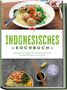 Annelie Lesmana: Indonesisches Kochbuch: Die leckersten Rezepte der indonesischen Küche für jeden Geschmack und Anlass - inkl. Suppen, Fingerfood, Dips & Getränken, Buch, Buch
