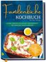Lorina Heikens: Familienküche Kochbuch für den Alltag: Leckere, einfache und gesunde Familienrezepte, die garantiert jedem schmecken - inkl. Saisonkalender, Fingerfood, Getränken uvm., Buch, Buch