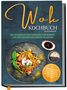 Linh Grapengeter: Wok Kochbuch vegetarisch: Die leckersten vegetarischen Wok Rezepte für eine gesunde Ernährung im Alltag - Rezeptvielfalt aus Thailand, Vietnam, Indien, Indonesien, China & Europa, Buch