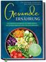 "Gesunde Ernährung" – Kochbuch für mehr Energie und starkes Immunsystem. Mit Bild von bunter Gemüseschüssel., Buch