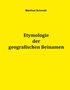 Manfred Schmidt (geb. 1969): Etymologie der geografischen Beinamen, Buch