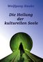 Wolfgang Hauke: Die Heilung der kulturellen Seele, Buch