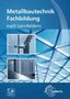 Text: "Metallbautechnik Fachbildung nach Lernfeldern". 

Blaue geometrische Illustration mit Metallstrukturen, zwei Fotos von Konstruktionen, Logos unten., Buch