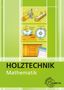 Text: "HOLZTECHNIK Mathematik". Illustration mit Werkzeugen und Holzverarbeitung. Logo: "EUROPA LEHRMITTEL"., Buch
