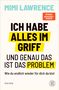 Titel: "Ich habe alles im Griff und genau das ist das Problem". Autor: Mimi Lawrence. Logo unten rechts., Buch