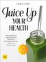 "Juice Up Your Health", 45 tolle Rezepte. Grüner Saft in einem Glas mit Strohhalm und GU-Logo.