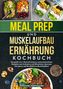 Stefanie Hoffmann: Meal Prep und Muskelaufbau Ernährung Kochbuch, Buch