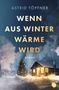 Astrid Töpfner: Wenn aus Winter Wärme wird, Buch