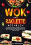 Stefanie Hoffmann: Wok und Raclette Kochbuch, Buch