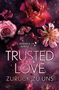 Annika Wirtz: Trusted Love - zurück zu uns, Buch