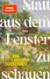 Buchcover: „Statt aus dem Fenster zu schauen“ von Anna Katharina Scheidemantel. Naturgemälde mit bunten Blumen und Bäumen., Buch
