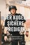 Oben steht "MANUEL WEBER mit Hauke Burgarth". Groß in der Mitte: "DER KUGELSICHERE PREDIGER". Unten: "Als Seelsorger an der Ukrainefront". Ein Mann in Schutzkleidung., Buch