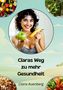 Clara Auenberg: Claras Weg zu mehr Gesundheit, Buch