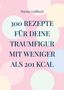 Marina Goldbach: 300 Rezepte für deine Traumfigur mit weniger als 201 kcal, Buch