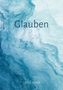 Ulrich Bohle: Glauben, Buch, Buch