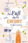 "Zu Fuß durch Erfurt: 12 Spaziergänge" von Jessika Fichtel. Skizzen von Gebäuden, Bäumen und Fußspuren., Buch