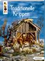 Karl-Heinz Reicheneder: Traditionelle Krippen zum Selberbauen (kreativ.kompakt), Buch