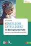 "Künstliche Intelligenz im Biologieunterricht" von Elona Gutschlag. Illustration: Mensch mit kybernetischen Elementen., Buch