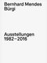 Bernhard Mendes Bürgi. Ausstellungen 1982-2016, Buch, Buch