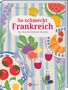 "So schmeckt Frankreich: Ein Fest der kleinen Genüsse." Bunte Illustration mit Essen, Wein, Tomaten, Feige, Croissant., Buch