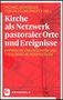 Michael Schüßler (Hrsg): Kirche als Netzwerk pastoraler Orte und Ereignisse, Buch
