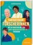 Katharina Kunzmann: Fantastische Forscherinnen. Mit 30 Frauen die Welt der MINT-Wissenschaften entdecken, Buch