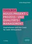 TOOLBOX Agiles Projekt-, Prozess- und Qualitätsmanagement. Inspirationen und Use Cases für mehr Wirksamkeit.