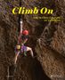 "Climb On: The Global Culture of Climbing." Eine Kletterin erklimmt eine große Felswand, begleitet von Ausrüstung., Buch