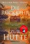 Titel: "William Paul Young - Die Rückkehr zur Hütte". Text: "SPiEGEL Bestseller-Autor". Eine Hütte im Wald., Buch