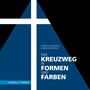 Text: "DER KREUZWEG IN FORMEN UND FARBEN". Ein geometrisches Design mit einem großen weißen Kreuz und blauen Flächen.