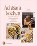 "Achtsam kochen" für die Seele von Jana Eisert. Drei Bilder: Brot, bunter Salat und Waffeln mit Orangen. "Thorbecke" Logo., Buch