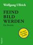 Wolfgang Ullrich: Feindbild werden, Buch