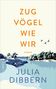 „Zugvögel wie wir, Roman, Julia Dibbern“ in klarer Typografie. Landschaft mit Wasser, Bäumen und drei fliegenden Vögeln., Buch