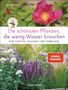 Ursula Kopp: Die schönsten Pflanzen, die wenig Wasser brauchen für Garten, Balkon und Terrasse - 66 trockenheitsverträgliche Stauden, Sträucher, Gräser und Blumen, die heiße Sommer garantiert überleben, Buch